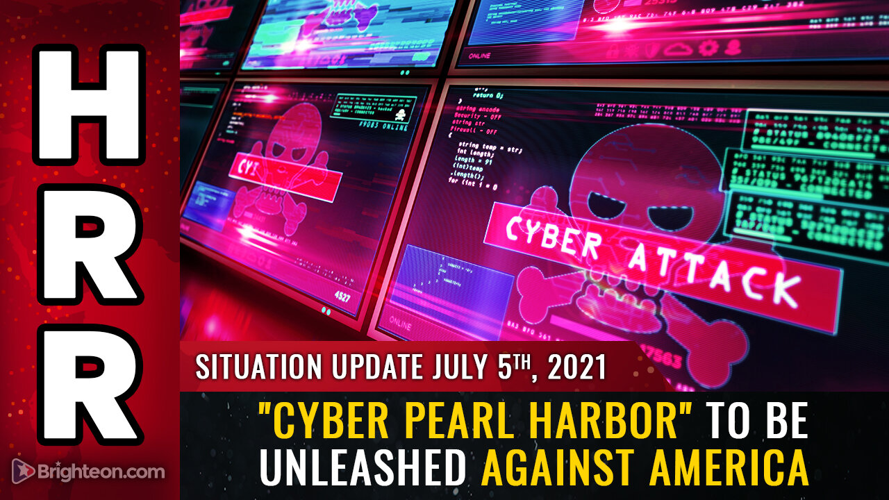 Situation Update, July 5th, 2021 - "Cyber Pearl Harbor" to be unleashed against America