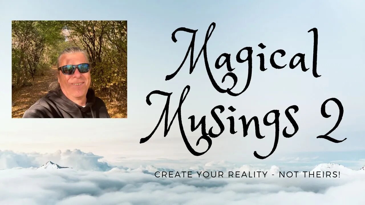 Magical Musings 2 - Create your own reality - not theirs1