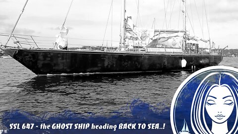 SSL647 ~ the GHOST SHIP is heading BACK TO SEA..!