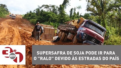 Supersafra de soja pode ir para o "ralo" devido às estradas do país