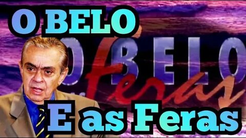 O BELO e as Feras