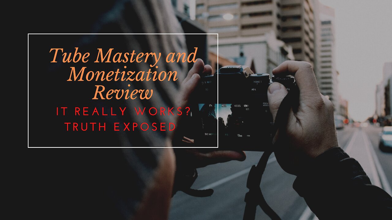 Tube Mastery And Monetization Review – It REALLY Work? Truth Exposed