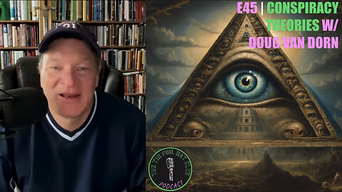 E45 | Conspiracy Theories w/ Doug Van Dorn