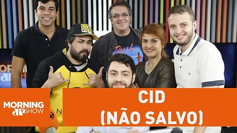 Cid (Não Salvo) - Morning Show - 16/05/18