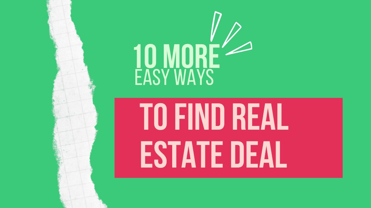 10 MORE EASY WAYS TO FIND REAL ESTATE DEALS