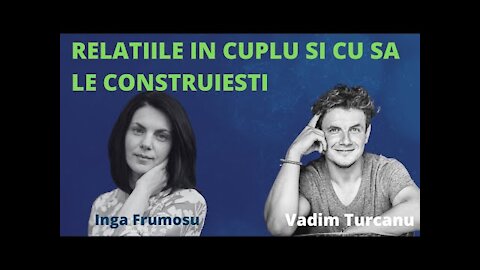 Despre relatiile in cuplu cu Inga Frumosu si Vadim Turcanu