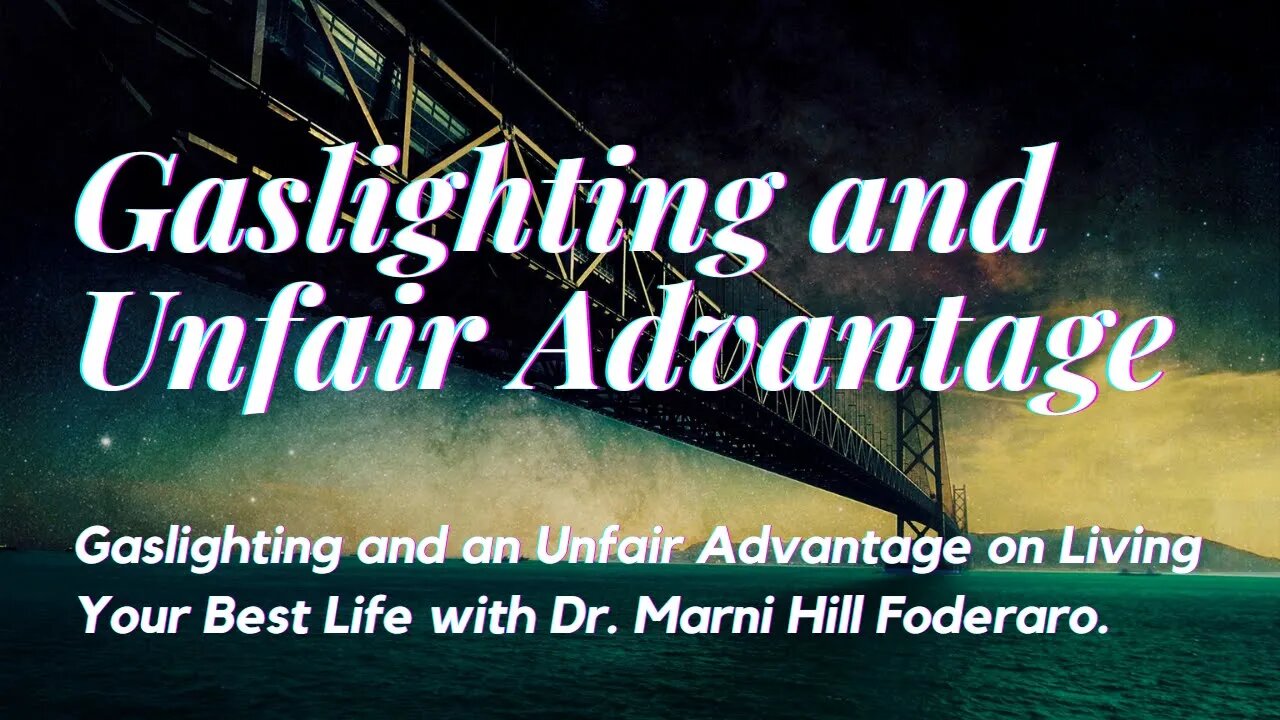 Gaslighting and an Unfair Advantage on Living Your Best Life with Dr. Marni Hill Foderaro