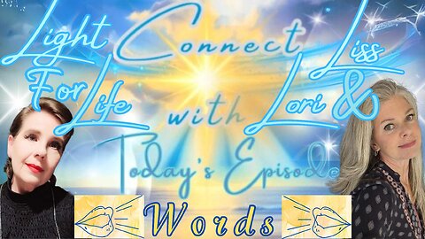 Light for Life, Connect w/Liss & Lori, Episode 17: Words