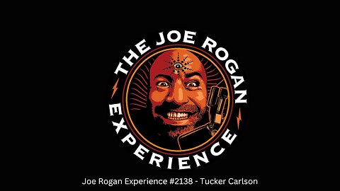 Joe Rogan Experience #2138 - Tucker Carlson