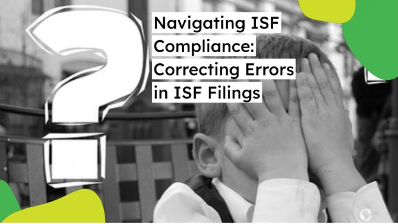 Ensuring Accuracy: Steps to Rectify Errors in ISF Submissions