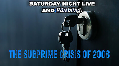 Saturday Night Live and Rambling: The Subprime Crisis - Cause and Effect