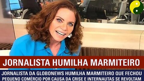 Jornalista da GloboNews humilha marmiteiro que fechou pequeno comércio por causa da crise