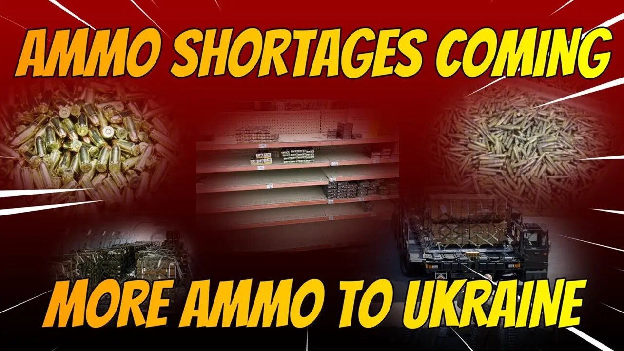 AMMO SHORTAGES COMING MORE AMMO TO UKRAINE