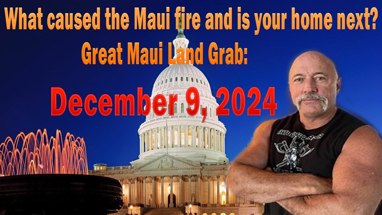 Great Maui Land Grab: What caused the Maui fire and is your home next? Daily news update. November 9, 2024