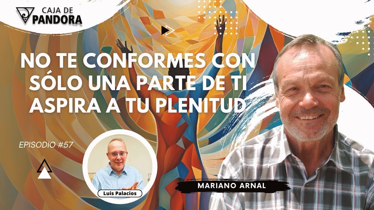 NO TE CONFORMES CON SÓLO UNA PARTE DE TI. ASPIRA A TU PLENITUD con Mariano Arnal