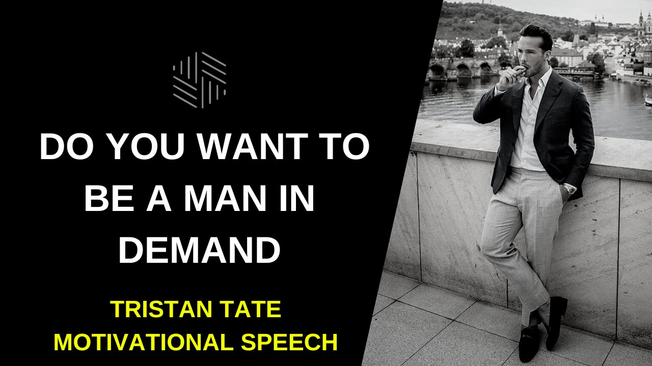 Tristan Tate - Do You Want to be a Man in Demand - Motivational Video 2022