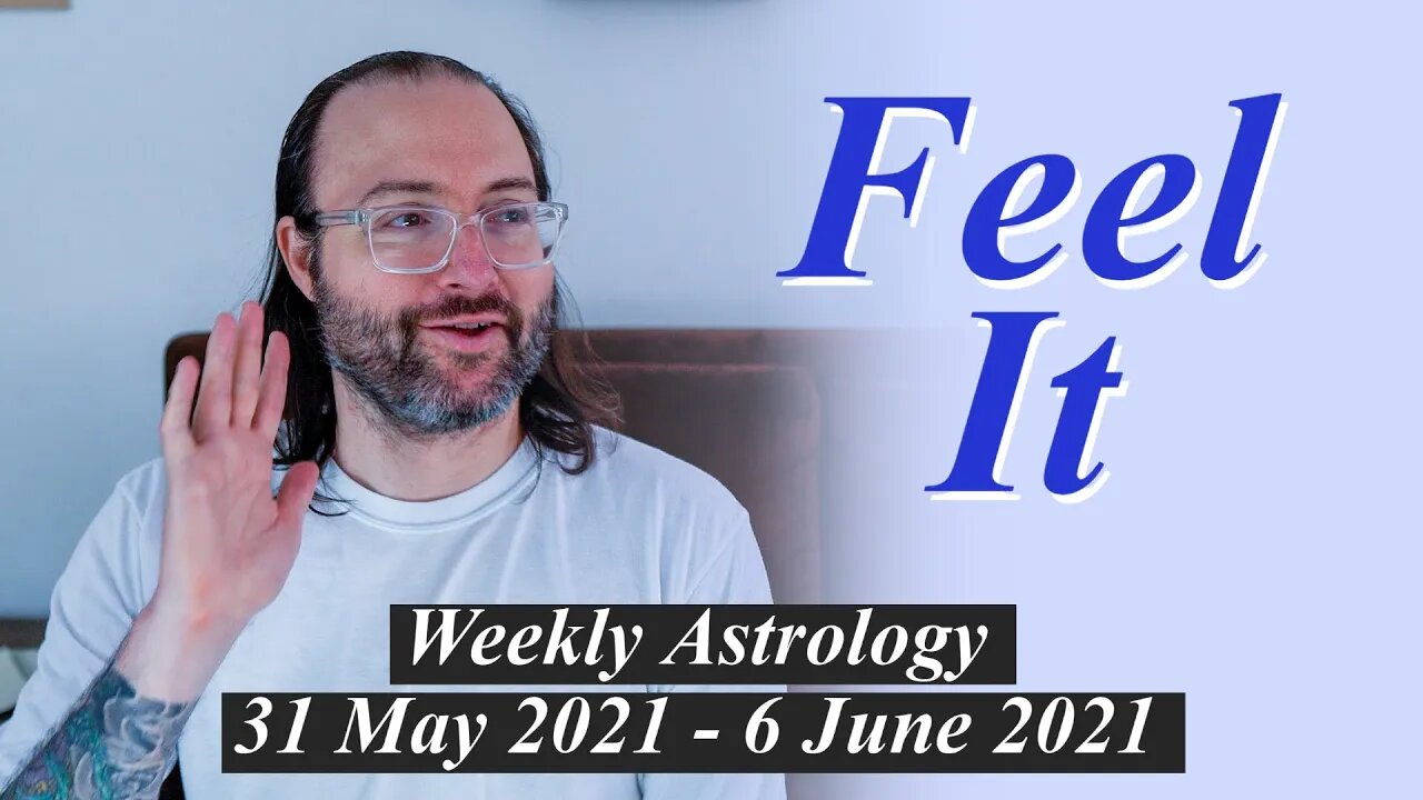 The Gift of Sentience | Weekly Astrology 31 May - 6 June 2021