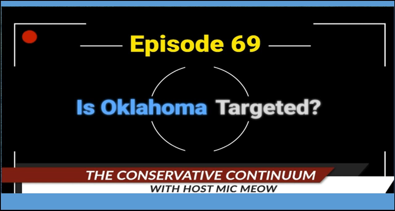 The Conservative Continuum, Episode 69: "Is Oklahoma Targeted?"