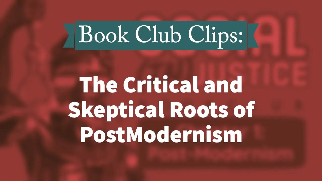 Bookclub Clip: The Critical and Skeptical Roots of PostModernism