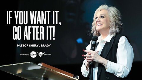 Pastor Sheryl Brady -- If You Want It, Go After It.