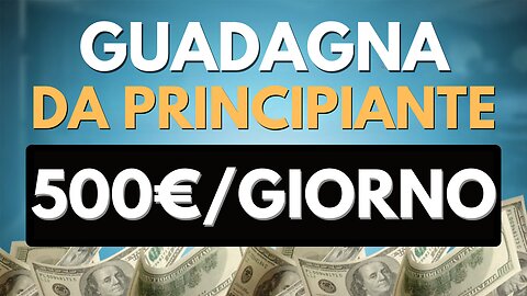 Come Guadagnare 500€/Giorno Online Nel 2023 - Fare Soldi Online Da Principiante