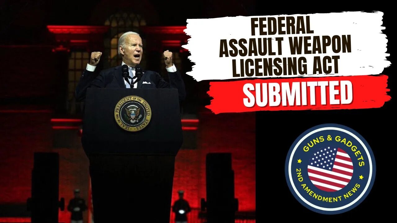 BREAKING: Federal Assault Weapons Licensing Act Submitted