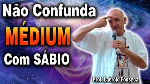 Não confunda médium com sábio