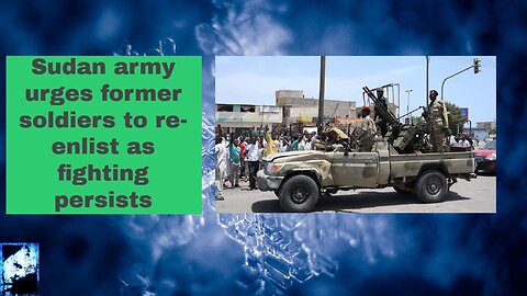 Sudan army urges former soldiers to re enlist as fighting persists