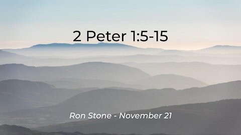 2021-11-21 - 2 Peter 1:5-15 - Pastor Ron Stone