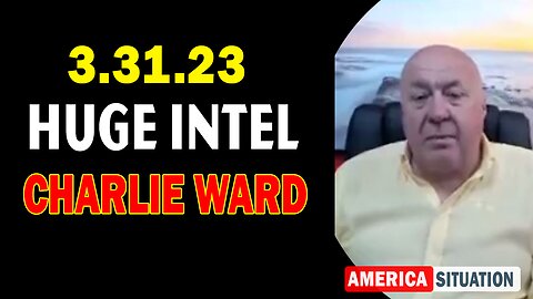 Charlie Ward HUGE Intel 3/31/23 - BOMBSHEL