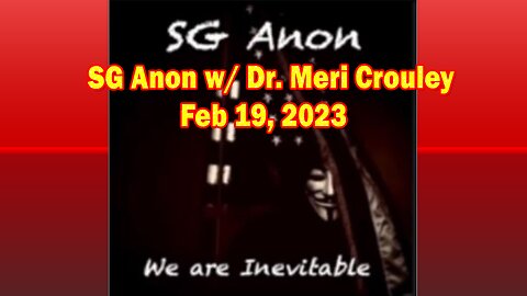 SG Anon w/ Dr. Meri Crouley Feb 19, 2023 - "Now Is The Time..."