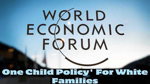 WEF SAYS US MUST IMPLEMENT 'ONE CHILD POLICY ' FOR WHITE FAMILIES, / REMIX