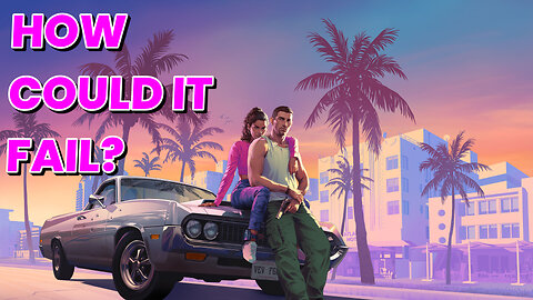 How Could It Fail? Three Things Could Cause GTA VI To Fail!