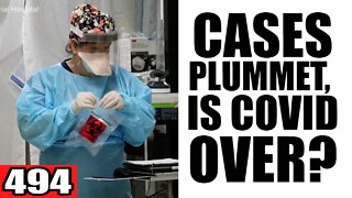 494. Cases PLUMMET, Is Covid Over?