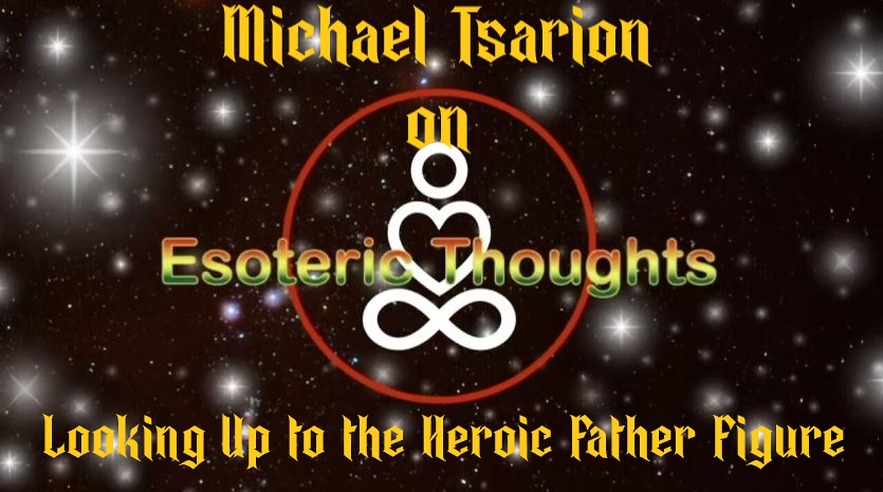 Looking Up To The Father Figure - Michael Tsarion on Esoteric Thoughts