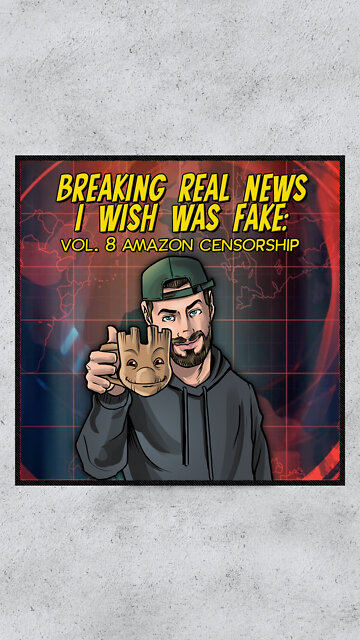 Breaking Real News I Wish Was Fake: Amazon Censorship (Vol. 8)