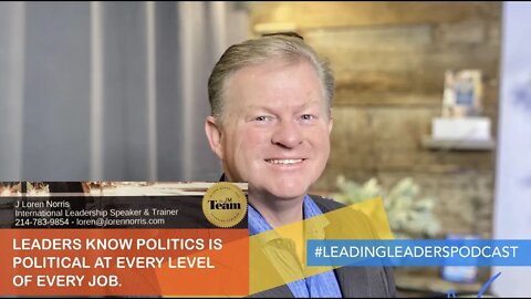 LEADERS KNOW POLITICS IS POLITICAL AT EVERY LEVEL OF EVERY JOB. by J Loren Norris