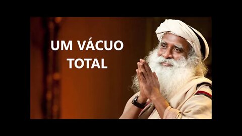 UM VÁCUO TOTAL, SADHGURU, DUBLADO