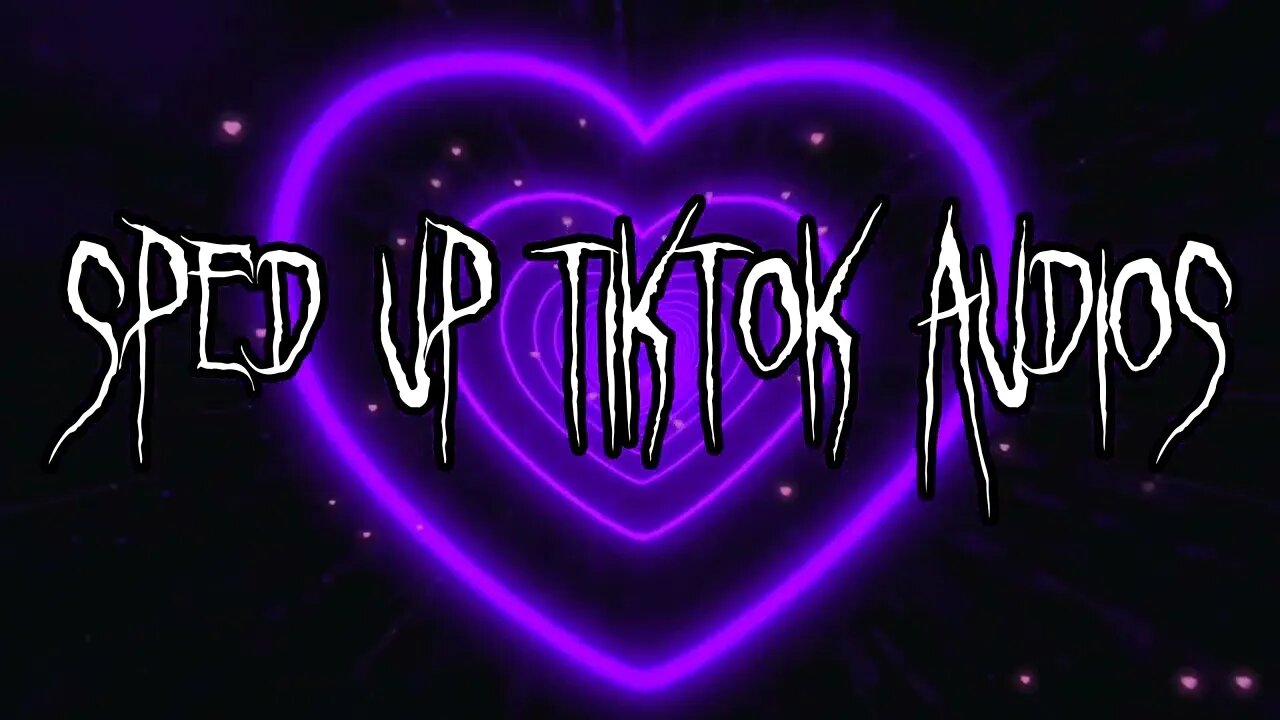 Sped Up Tiktok Audios ♡ - 💖34💖