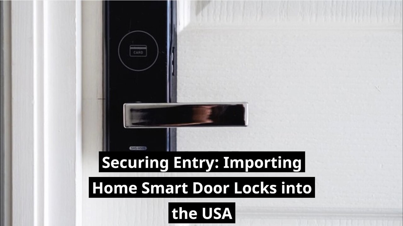 Navigating Customs for Home Smart Door Lock Imports