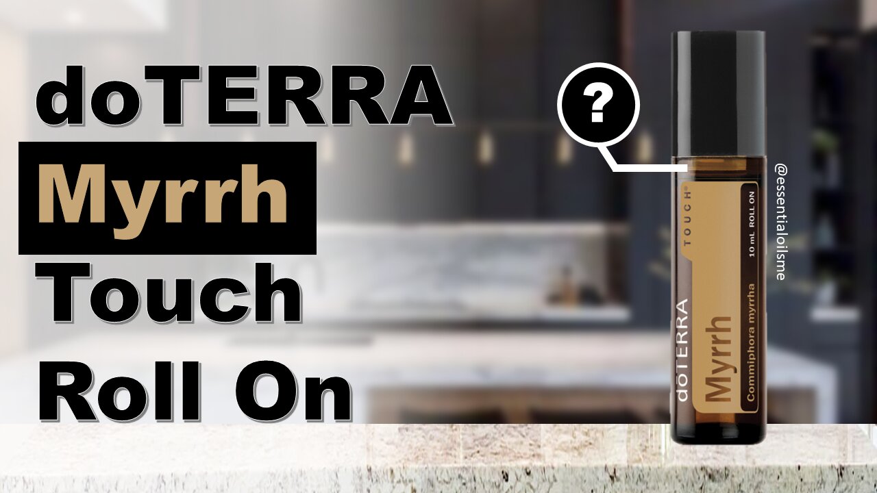 doTERRA Myrrh Touch Benefits and Uses