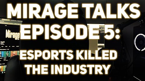 MirageTalks: Episode 5 - ESPORTS ruined the Industry