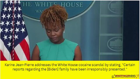 Karine Jean-Pierre addresses the White House cocaine scandal by stating, Certain reports regarding