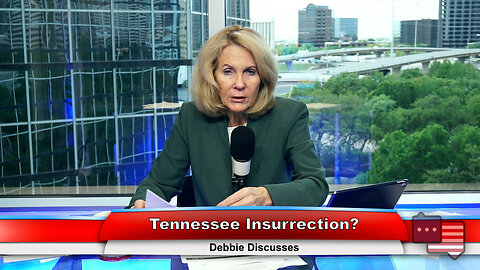 Tennessee Insurrection? | Debbie Discusses 4.10.23