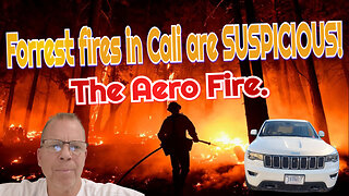 Forrest Fires/Cali/Suspicious!