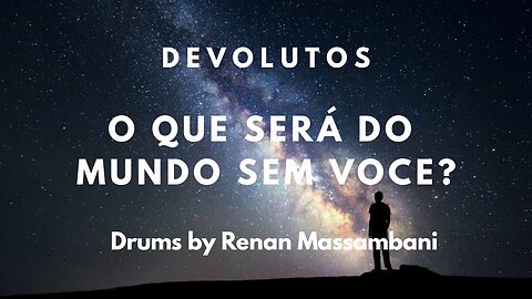 Devolutos - O Que Sera do Mundo Sem Voce - Drum - Renan Massambani