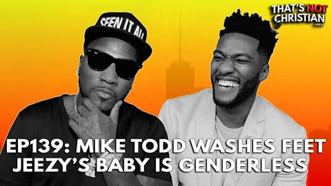 EP138: MIKE TODD WASHES FEET & JEEZY HAS GENDERLESS BABY