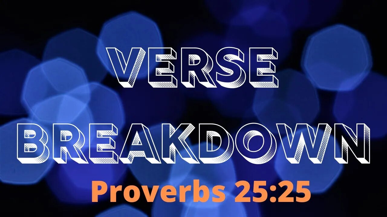 Proverbs 25:25 - Verse Breakdown #7 | Ewaenruwa Nomaren