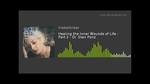 Healing the Inner Wounds of Life - Part 2 - Dr. Stan Ponz