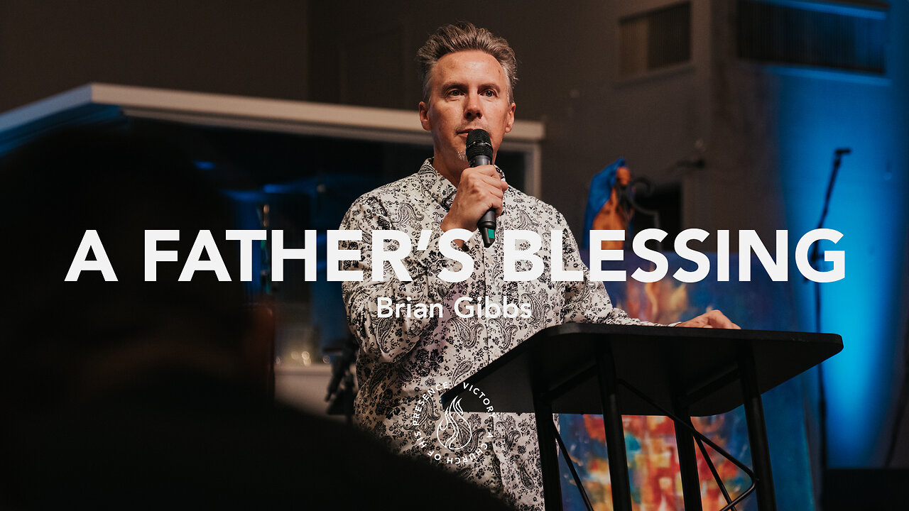 A Father's Blessing | Brian Gibbs [June 17th, 2023]